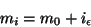 \begin{displaymath}
m_{i} = m_{0} + i_{\epsilon}
\end{displaymath}