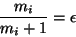 \begin{displaymath}
\frac{m_{i}}{m_i + 1} = \epsilon
\end{displaymath}