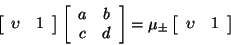 \begin{displaymath}
\left[ \begin{array}{cc}
\upsilon & 1
\end{array} \right...
...pm \left[ \begin{array}{cc} \upsilon & 1
\end{array} \right]
\end{displaymath}