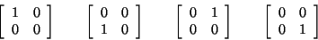 \begin{displaymath}
\left[\begin{array}{ccc}
1 & 0 \\
0 & 0
\end{array} \ri...
...eft[\begin{array}{ccc}
0 & 0 \\
0 & 1
\end{array} \right]
\end{displaymath}