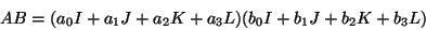 \begin{displaymath}
AB = (a_{0} I + a_{1} J + a_{2} K + a_{3} L)(b_{0} I + b_{1} J +
b_{2} K + b_{3} L)
\end{displaymath}