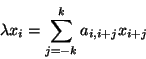 \begin{displaymath}
\lambda x_{i} = \sum^k_{j = -k} a_{i,i+j} x_{i + j}
\end{displaymath}