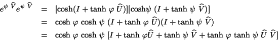 \begin{eqnarray*}
e^{\psi \ \widehat{V}} e^{\psi \ \widehat{V}} & = &[\mbox{cos...
...h} \ \varphi \ \mbox{tanh} \ \psi \
\widehat{U} \ \widehat{V}]
\end{eqnarray*}