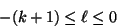 \begin{displaymath}
-(k + 1) \leq \ell \leq 0 \end{displaymath}