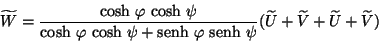 \begin{displaymath}
\widetilde{W} = \frac{\mbox{cosh} \ \varphi \ \mbox{cosh} \...
...idetilde{U} + \widetilde{V} +
\widetilde{U} + \widetilde{V})
\end{displaymath}