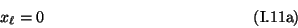 \begin{displaymath}
x_{\ell} = 0 \eqno{(\mbox{I.11a})} \end{displaymath}