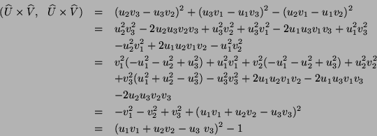 \begin{eqnarray*}
(\widehat{U} \times \widehat{V}, \ \ \widehat{U} \times
\wid...
... \\
& = & (u_{1} v_{1} + u_{2} v_{2} - u_{3} \ v_{3})^{2} - 1
\end{eqnarray*}