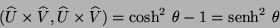 \begin{displaymath}
(\widehat{U} \times \widehat{V}, \widehat{U} \times
\wideh...
...) = \mbox{cosh}^{2} \ \theta - 1
= \mbox{senh}^{2} \ \theta
\end{displaymath}