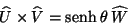 \begin{displaymath}
\widehat{U} \times \widehat{V} = \mbox{senh} \: \theta \:
\widehat{W}
\end{displaymath}