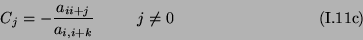 \begin{displaymath}
C_j = -\frac{a_{i i + j}} {a_{i,i + k}} \ \ \ \ \ \ \ \ j \neq 0
\eqno{(\mbox{I.11c})}
\end{displaymath}