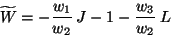 \begin{displaymath}
\widetilde{W} = - \frac{w_{1}}{w_{2}}\:J - 1 -
\frac{w_{3}}{w_{2}}\:L
\end{displaymath}