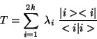 \begin{displaymath}
T = \sum^{2k}_{i = 1} \ \lambda_{i} \ \frac{\arrowvert i
>< i \arrowvert}{< i \arrowvert i >}
\end{displaymath}