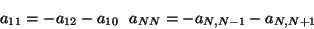 \begin{displaymath}
a_{11} = -a_{12} -a_{10} \ \ a_{NN} = -a_{N,N-1} -a_{N,N+1}
\end{displaymath}