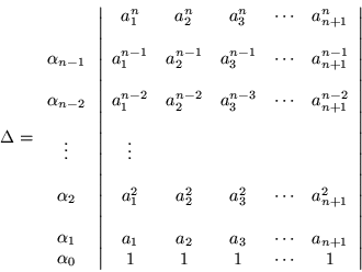 \begin{displaymath}
\Delta =
\begin{array}{c}
\\ \\ \alpha_{n-1} \\ \\
\alph...
...& a_{n+1} \\
1 & 1 & 1 & \cdots & 1
\end{array}\right\vert
\end{displaymath}