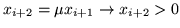 $x_{i+2}=\mu x_{i+1} \rightarrow x_{i+2} >0$