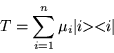 \begin{displaymath}
T=\sum_{i=1}^n \mu_i \vert i \!\! > < \!\! i\vert
\end{displaymath}