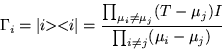 \begin{displaymath}
\Gamma_i =\vert i \!\! >< \!\! i\vert=
\frac{\prod_{\mu_i\neq\mu_j} (T-\mu_j)I}{\prod_{i\neq j}(\mu_i-\mu_j)}
\end{displaymath}