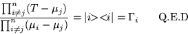 \begin{displaymath}
\frac{\prod_{i\neq j}^n (T-\mu_j)}{\prod_{i\neq j}^n (\mu_i...
...\!\! i\vert =\Gamma_i \mbox{\hspace{.2in} Q.E.D\hspace{.2in}}
\end{displaymath}