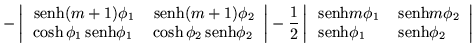 $\displaystyle -\left\vert\begin{array}{cc}
\,{\mbox{senh}}(m+1)\phi_1 & \,{\mbo...
...\phi_2 \\
\,{\mbox{senh}}\phi_1 & \,{\mbox{senh}}\phi_2 \end{array}\right\vert$