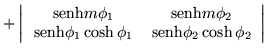 $\displaystyle + \left\vert\begin{array}{cc}
\,{\mbox{senh}}m\phi_1 & \,{\mbox{s...
...nh}}\phi_1\cosh\phi_1 & \,{\mbox{senh}}\phi_2\cosh\phi_2 \end{array}\right\vert$