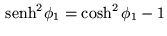 $
\,{\mbox{senh}}^2\phi_1 =\cosh^2\phi_1 -1
$