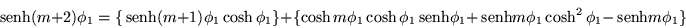 \begin{displaymath}
\,{\mbox{senh}}(m+2)\phi_1 =\{\,{\mbox{senh}}(m+1)\phi_1\co...
...+\,{\mbox{senh}}m\phi_1\cosh^2\phi_1-\,{\mbox{senh}}m\phi_1\}
\end{displaymath}