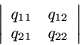 \begin{displaymath}
\left\vert\begin{array}{cc} q_{11} & q_{12} \\ q_{21} & q_{22} \end{array}\right\vert
\end{displaymath}