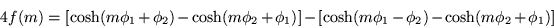 \begin{displaymath}
4f(m)= [\cosh(m\phi_1+\phi_2)-\cosh(m\phi_2+\phi_1)]
-[\cosh(m\phi_1-\phi_2)-\cosh(m\phi_2+\phi_1)]
\end{displaymath}