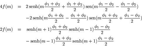 \begin{eqnarray*}
4f(m) & = & 2\,{\mbox{senh}}(m\frac{\phi_1+\phi_2}{2}+\frac{\...
...{\phi_1+\phi_2}{2}
\,{\mbox{senh}}(m+1)\frac{\phi_1-\phi_2}{2}
\end{eqnarray*}