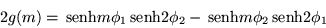 \begin{displaymath}
2g(m) =\,{\mbox{senh}}m\phi_1 \,{\mbox{senh}}2\phi_2 -\,{\mbox{senh}}m\phi_2\,{\mbox{senh}}2\phi_1
\end{displaymath}