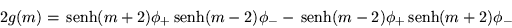 \begin{displaymath}
2g(m) =\,{\mbox{senh}}(m+2)\phi_+\,{\mbox{senh}}(m-2)\phi_- -\,{\mbox{senh}}(m-2)\phi_+\,{\mbox{senh}}(m+2)\phi_-
\end{displaymath}