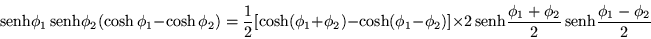 \begin{displaymath}
\,{\mbox{senh}}\phi_1\,{\mbox{senh}}\phi_2(\cosh\phi_1-\cos...
...\frac{\phi_1+\phi_2}{2}\,{\mbox{senh}}\frac{\phi_1-\phi_2}{2}
\end{displaymath}