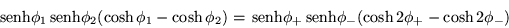 \begin{displaymath}
\,{\mbox{senh}}\phi_1\,{\mbox{senh}}\phi_2(\cosh \phi_1-\co...
...enh}}\phi_+\,{\mbox{senh}}\phi_-(\cosh 2\phi_+-\cosh 2\phi_-)
\end{displaymath}