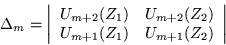 \begin{displaymath}
\Delta_m =
\left\vert \begin{array}{cc} U_{m+2}(Z_1) & U_{m+2}(Z_2) \\ U_{m+1}(Z_1) & U_{m+1}(Z_2) \end{array}\right\vert
\end{displaymath}