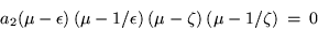 \begin{displaymath}
a_2 (\mu -\epsilon ) \: (\mu -1/\epsilon )\: (\mu -\zeta)\: (\mu -1/\zeta)\: =\:0
\end{displaymath}