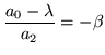 $\displaystyle \frac{a_0 -\lambda}{a_2} = -\beta$