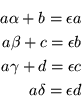 \begin{eqnarray*}
a\alpha +b=\epsilon a \\
a\beta +c=\epsilon b \\
a\gamma +d=\epsilon c \\
a\delta = \epsilon d
\end{eqnarray*}