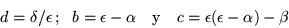 \begin{displaymath}
d=\delta/\epsilon \, ;\ \ b=\epsilon -\alpha \ \ \mbox{ y }\ \
c=\epsilon (\epsilon -\alpha) -\beta
\end{displaymath}