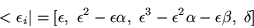 \begin{displaymath}
<\epsilon _i \vert=[\epsilon , \ \epsilon^2 -\epsilon \alph...
...
\epsilon ^3 -\epsilon ^2\alpha -\epsilon \beta , \ \delta ]
\end{displaymath}