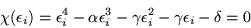 \begin{displaymath}
\chi (\epsilon _i) =\epsilon _i^4 -\alpha\epsilon _i^3 -\gamma\epsilon _i^2
-\gamma\epsilon _i -\delta =0
\end{displaymath}