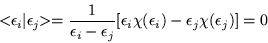 \begin{displaymath}
<\!\! \epsilon _i \vert \epsilon _j\!\! > = \frac{1}{\epsil...
...lon _i \chi (\epsilon _i) -\epsilon _j \chi (\epsilon _j)] = 0
\end{displaymath}