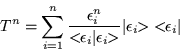 \begin{displaymath}
T^n =\sum_{i=1}^n \frac{\epsilon _i^n}{<\!\! \epsilon _i \v...
...lon _i\!\! >} \vert\epsilon _i \!\! >\;< \!\! \epsilon _i\vert
\end{displaymath}