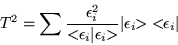 \begin{displaymath}
T^2 =\sum\frac{\epsilon _i^2}{<\!\! \epsilon _i \vert \epsilon _i\!\! >} \vert\epsilon _i \!\! >\;< \!\! \epsilon _i\vert
\end{displaymath}