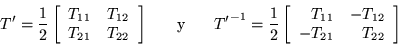 \begin{displaymath}
T' =\frac{1}{2}\left[\begin{array}{ll} T_{11} & T_{12} \\ T...
...y}{rr} T_{11} & -T_{12} \\ -T_{21} & T_{22} \end{array}\right]
\end{displaymath}