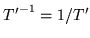 ${T'}^{-1} = 1/T'$