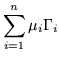 $\displaystyle \sum_{i=1}^n \mu_i \Gamma_i$