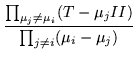 $\displaystyle \frac{\prod_{\mu_j\neq\mu_i} (T-\mu_j II)}
{\prod_{j\neq i}(\mu_i -\mu_j )}$