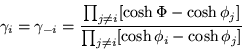 \begin{displaymath}
\gamma_i =\gamma_{-i} =
\frac{\prod_{j\neq i} [\cosh\Phi -\cosh\phi_j]}
{\prod_{j\neq i} [\cosh\phi_i -\cosh\phi_j]}
\end{displaymath}