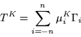 \begin{displaymath}
T^K =\sum_{i=-n}^n\mu_i^K \Gamma_i
\end{displaymath}