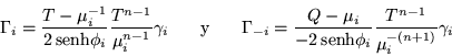 \begin{displaymath}
\Gamma_i =\frac{T-\mu_i^{-1}}{2\,{\mbox{senh}}\phi_i}\frac{...
...,{\mbox{senh}}\phi_i}\frac{T^{n-1}}{\mu_i^{-(n+1)}}
\gamma_i
\end{displaymath}